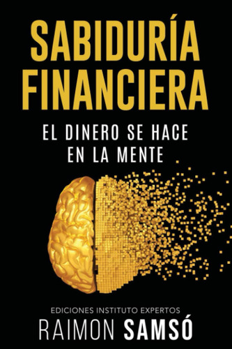 Sabiduría Financiera: El Dinero Se Hace En La Mente (spani.