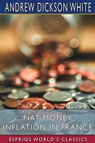 Fiat Money Inflation In France (esprios Classics) -., De White, Andrew Dick. Editorial Blurb En Inglés