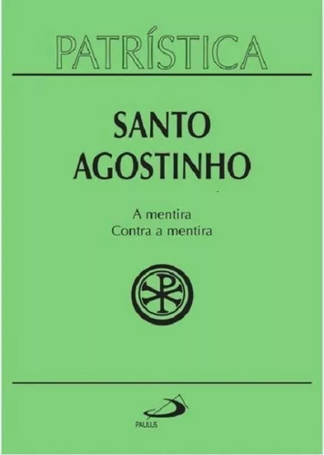 Patrística (Vol.39): A mentira / Contra a mentira, de Santo Agostinho. Editora Paulus, edição 1 em português