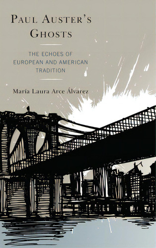 Paul Auster's Ghosts: The Echoes Of European And American Tradition, De Arce Álvarez, María Laura. Editorial Lexington Books, Tapa Blanda En Inglés