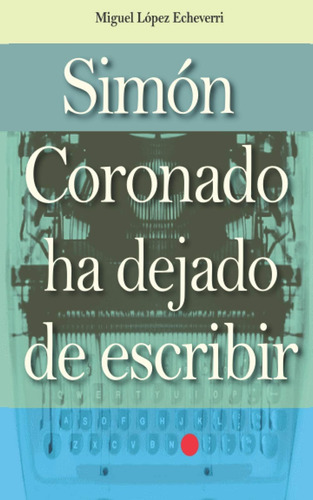 Libro: Simón Coronado Ha Dejado De Escribir (spanish Edition