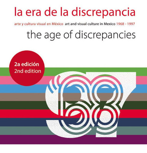 La Era De La Discrepancia: Arte Y Cultura Visual En México, 1968-1997. 2a Edición, De Olivier Debroise. Editorial Oceano De Colombia S.a.s, Tapa Blanda, Edición 2014 En Español