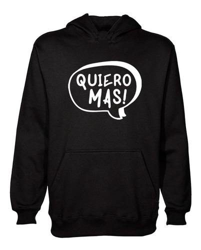 Buzo Canguro Frase Quiero Mas Hoodie