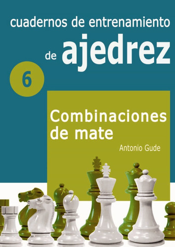 6 - Cuadernos De Entrenamiento De Ajedrez - Combinaciones De