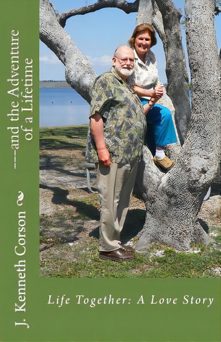 Life Together: A Love Story: . . .and The Adventure Of A Lifetime, De Corson, J. Kenneth. Editorial Lightning Source Inc, Tapa Blanda En Inglés