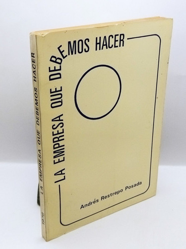 La Empresa Que Debemos Hacer Andres Posada