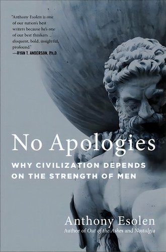 No Apologies : Why Civilization Depends On The Strength Of Men, De Anthony Esolen. Editorial Gateway Editions, Tapa Dura En Inglés