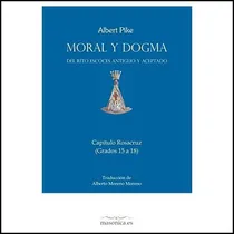 Comprar Libro: Moral Y Dogma (capítulo Rosacruz): Grados 15 A 18