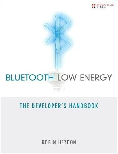 Bluetooth Low Energy The Developers Handbook -..., de Heydon, Robin. Editorial Pearson en inglés