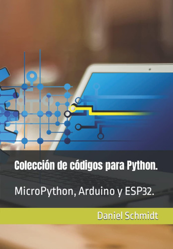 Libro: Colección De Para Python.: Micropython, Arduino Y Esp