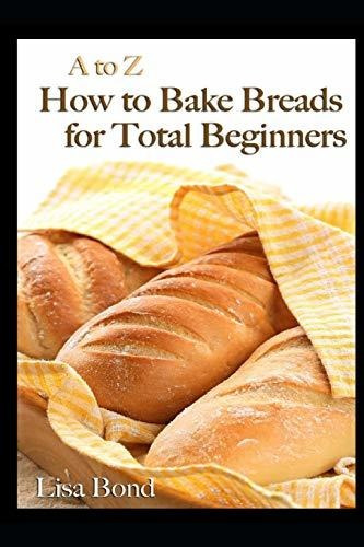 Book : A To Z How To Bake Breads For Total Beginners - Bond