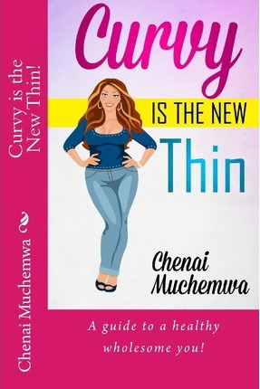 Libro Curvy Is The New Thin! - Chenai Vama Muchemwa
