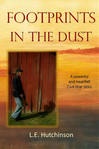 Footprints In The Dust: A Powerful And Heartfelt Ohio Civil War Story, De Hutchinson, L. E.. Editorial Lightning Source Inc, Tapa Blanda En Inglés