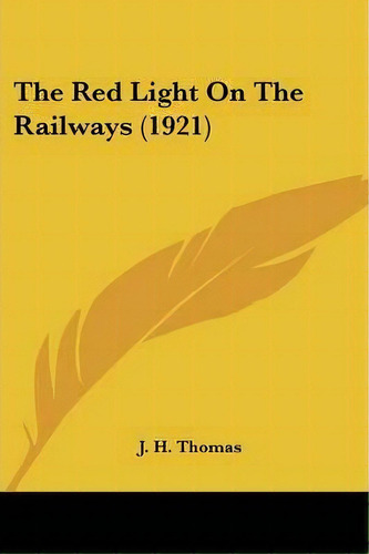 The Red Light On The Railways (1921), De J H Thomas. Editorial Kessinger Publishing, Tapa Blanda En Inglés