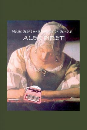 Libro  Notas Desde Una Habitacion De Hotel  - Alex Piret