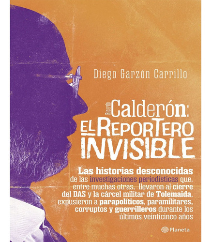 Calderon El Reportero Invisible. Diego Garzon Carrillo