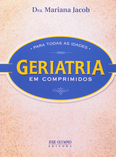 Geriatria em comprimidos para todas as idades, de Jacob, Mariana. Editora José Olympio Ltda., capa mole em português, 2004