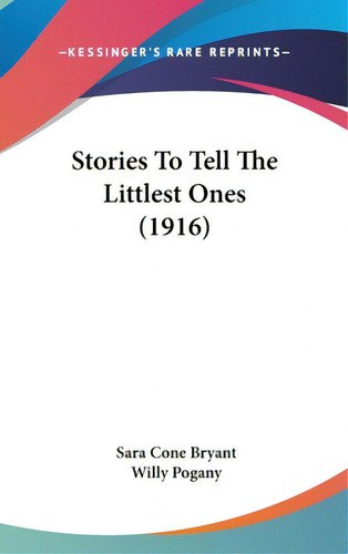 Stories To Tell The Littlest Ones (1916), De Bryant, Sara E. Editorial Kessinger Pub Llc, Tapa Dura En Inglés