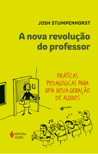 A Nova revolução do professor: Práticas pedagógicas para uma nova geração de alunos, de Stumpenhorst, Josh. Editora Vozes Ltda., capa mole em português, 2018