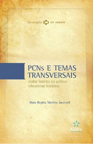 Pcns E Temas Transversais: Análise Histórica Das Políticas Educacionais Brasileiras, De Mara Regina Martins Jacomeli. Editora Alinea, Capa Mole, Edição 1 Em Português, 2007