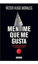 Libro Mentime Que Me Gusta De Los Intereses Del Periodismo A