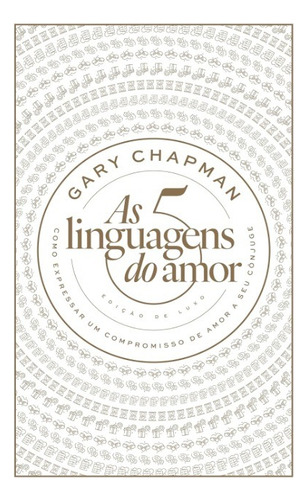 As Cinco Linguagens Do Amor Capa Dura: Como Expressar Um Compromisso De Amor A Seu Cônjuge, De Gary Chapman. Editorial Mundo Cristão, Tapa Dura En Português, 2024
