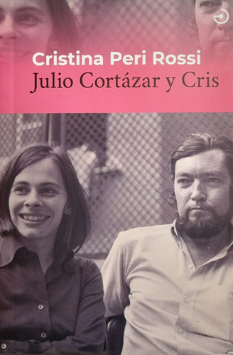 Libro Julio Cortázar Y Cris - Cristina Peri Rossi