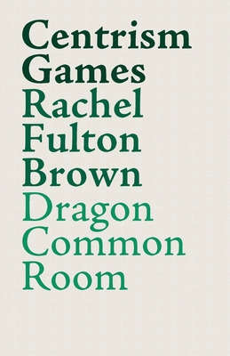 Libro Centrism Games: A Modern Dunciad - Fulton Brown, Ra...