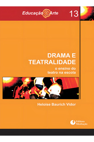 Drama e teatralidade: O ENSINO DO TEATRO NA ESCOLA, de Vidor, Heloise Baurich. Editorial Editora Mediação Distribuidora e Livraria Ltda, capa mole em português, 2010