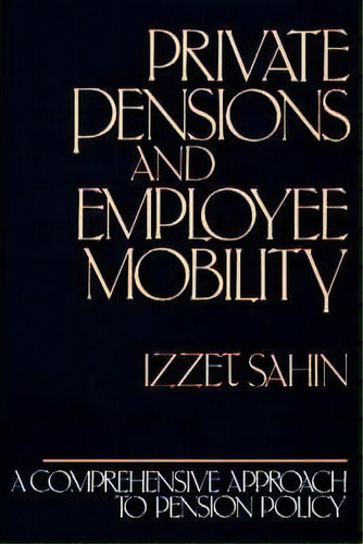 Private Pensions And Employee Mobility : Aprehensive Ap, De Izzet Sahin. Editorial Abc-clio En Inglés