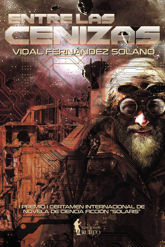 Entre Las Cenizas, De Fernández Solano , Vidal.., Vol. 1.0. Editorial Ediciones Rubeo / José Antonio Quesada Montilla, Tapa Blanda, Edición 1.0 En Español, 2016