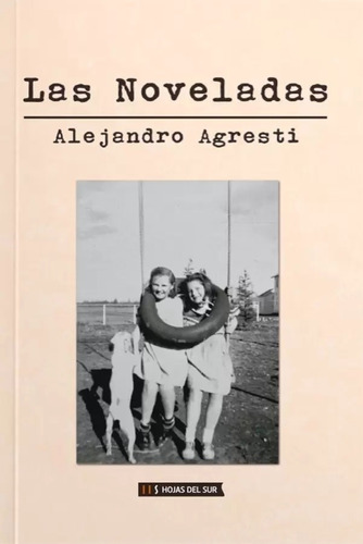 Las Noveladas - Alejandro Agresti, de Agresti, Alejandro. Editorial Hojas del Sur, tapa blanda en español, 2022