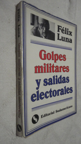 Golpes Militares Y Salidas Electorales - Felix Luna (Reacondicionado)