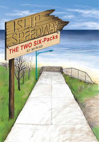 Islip Speedway & The Two Six-packs, De Myriad, Gt. Editorial Xlibris Corp, Tapa Dura En Inglés