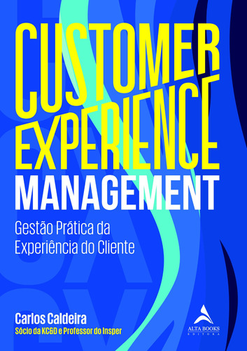 Customer Experience Management: Gestão Prática Da Experiênci