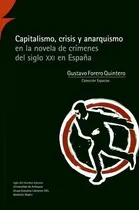 Comprar CAPITALISMO CRISIS Y ANARQUISMO EN LA NOVELA DE CRIMENES DEL SIGLO XXI EN ESPAÑA, de GUSTAVO FORERO QUINTERO. Editorial Siglo del Hombre Editores, tapa blanda en español