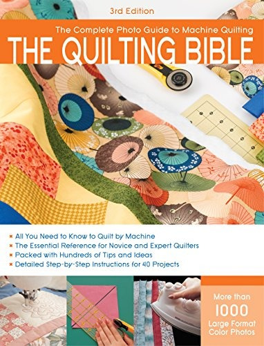 The Quilting Bible, 3rd Edition The Complete Photo Guide To 