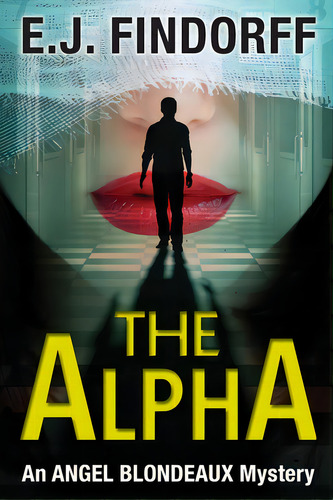 The Alpha: An Angel Blondeaux Mystery, De Findorff, E. J.. Editorial Lightning Source Inc, Tapa Blanda En Inglés