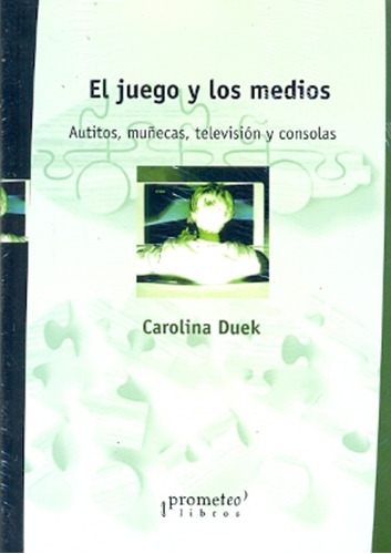 Juego Y Los Medios, El. Autitos, Muñecas, Televisores Y Cons