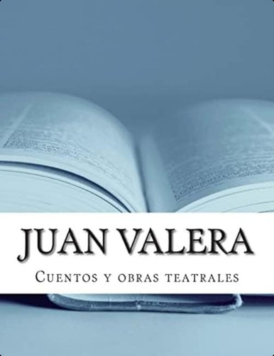 Juan Valera, Cuentos Y Obras Teatrales (spanish Edition), De Valera, Juan. Editorial Createspace Independent Publishing Platform, Tapa Blanda En Español