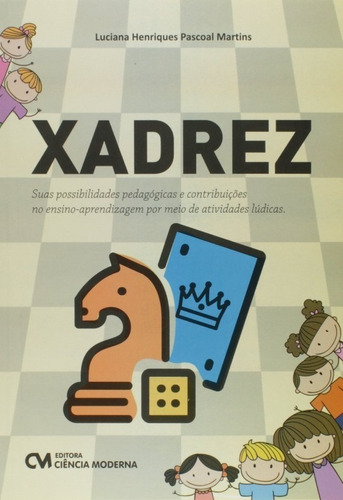 Xadrez - Suas Possibilidades Pedagogicas E Contribuicoes No Ensino-aprendiz, De Martins. Editora Ciencia Moderna, Capa Mole Em Português, 2017