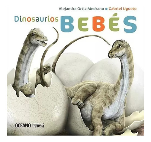 Dinosaurios Bebes - Ortiz M.ugueto - Oceano - #l