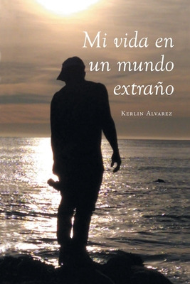 Libro Mi Vida En Un Mundo Extraã±o - Alvarez, Kerlin