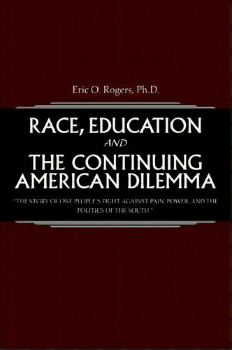 Race, Education And The Continuing American Dilemma, De Eric O Rogers. Editorial Iuniverse, Tapa Blanda En Inglés
