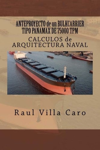 Anteproyecto De Un Bulkcarrier Tipo Panamax De 75000 Tpm, De Raul Villa Caro., Vol. N/a. Editorial Createspace, Tapa Blanda En Español, 2014