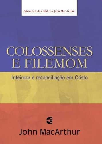 Colossenses E Filemom: Inteireza E Reconciliação Com Cristo, De John Macarthur. Série John Macarthur Editora Cultura Cristã, Capa Mole, Edição 1 Em Português, 2012