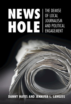 Libro News Hole: The Demise Of Local Journalism And Polit...