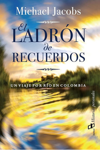 Libro: El Ladrón De Recuerdos: Un Viaje Por Río En Colombia