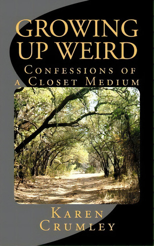 Growing Up Weird, De Karen Crumley. Editorial Purple Sage Publishing, Tapa Blanda En Inglés