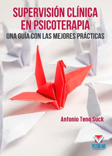 Supervisión Clínica En Psicoterapia. Una Guía Con Las Mejores Prácticas, De Tena Suck, Antonio. Editorial Vesalius En Español